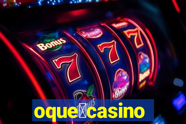 oque茅casino