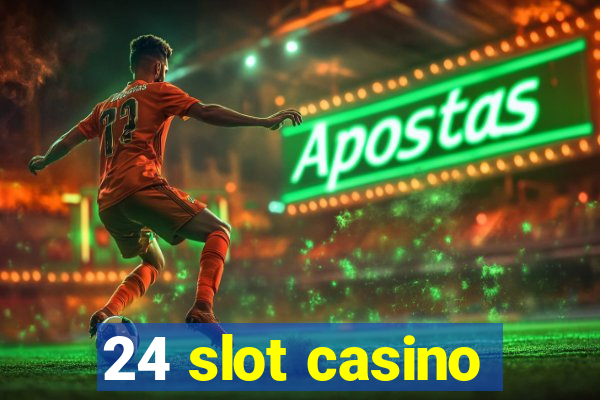 24 slot casino