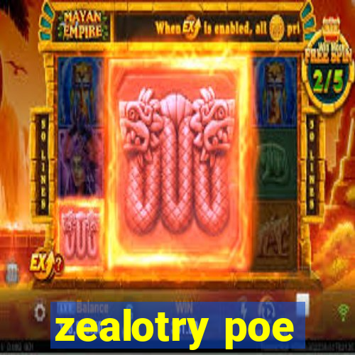 zealotry poe