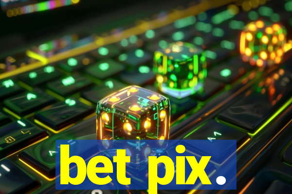 bet pix.