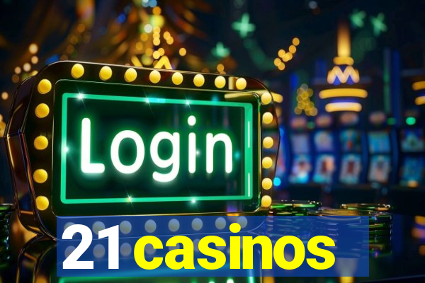 21 casinos