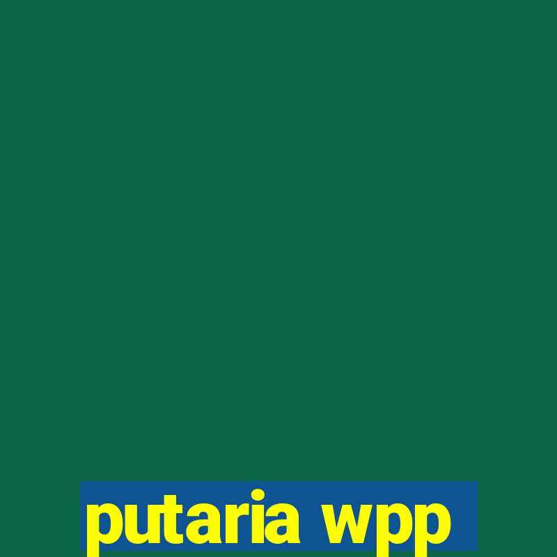 putaria wpp