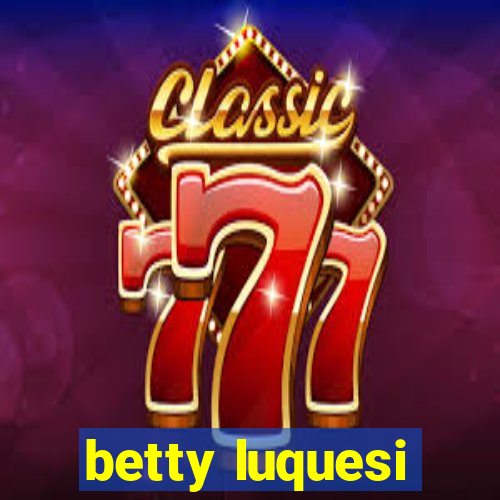 betty luquesi