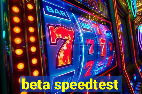 beta speedtest