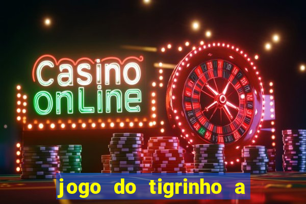 jogo do tigrinho a partir de r$ 1