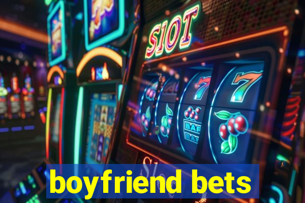 boyfriend bets