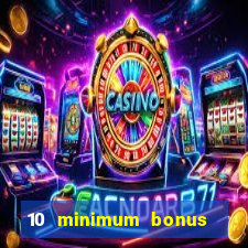 10 minimum bonus code casino