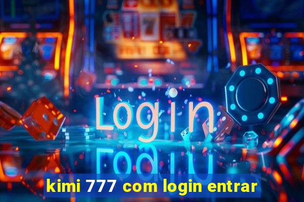 kimi 777 com login entrar