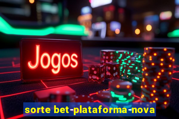 sorte bet-plataforma-nova