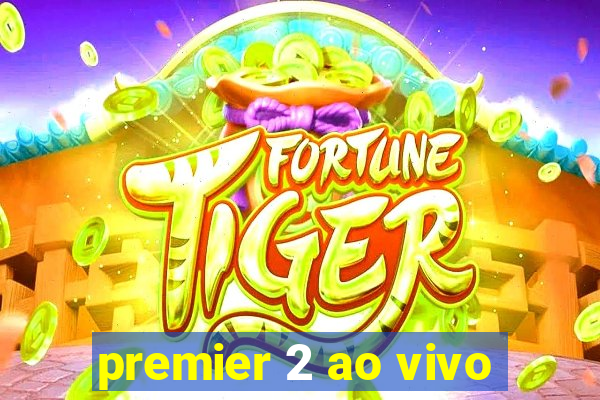 premier 2 ao vivo