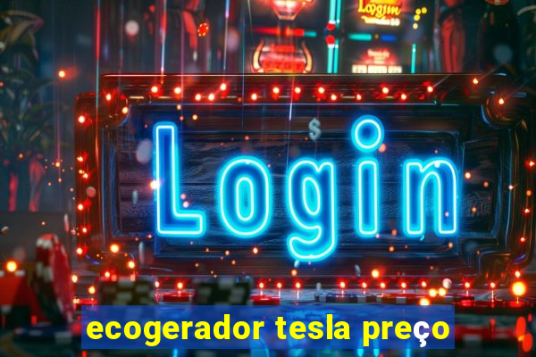 ecogerador tesla preço