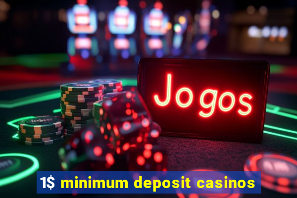 1$ minimum deposit casinos