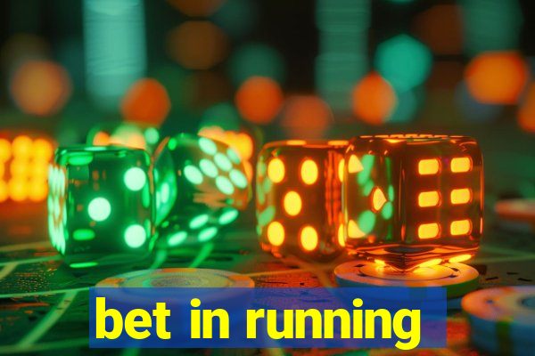 bet in running