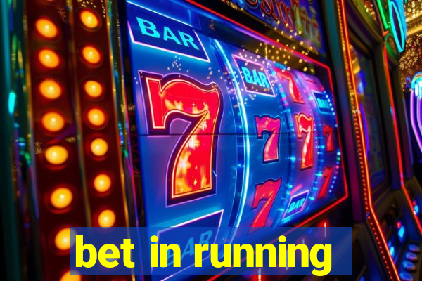 bet in running