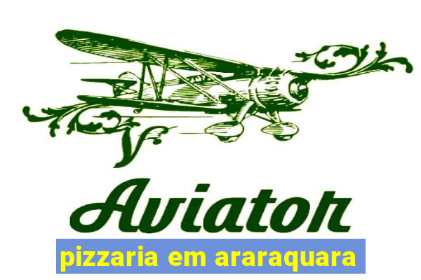 pizzaria em araraquara