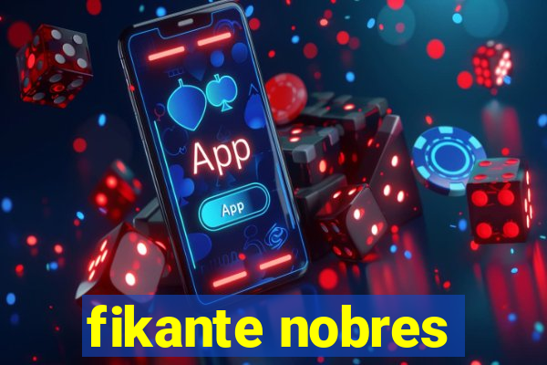 fikante nobres