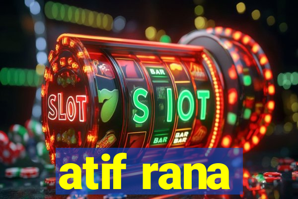 atif rana