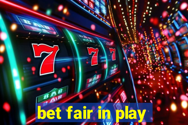 bet fair in play