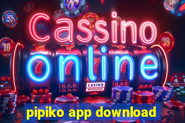 pipiko app download