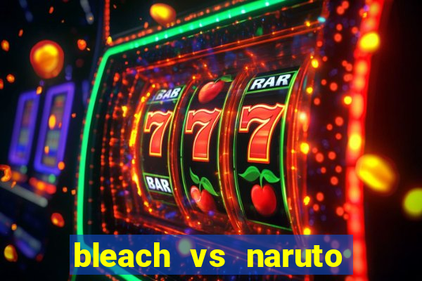 bleach vs naruto 2.6 jogos de luta