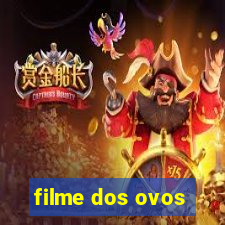 filme dos ovos