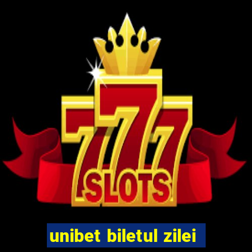 unibet biletul zilei