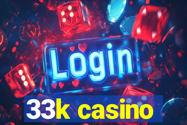 33k casino