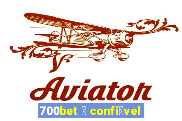 700bet 茅 confi谩vel