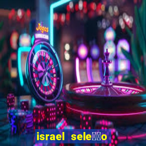 israel sele莽茫o x palestina