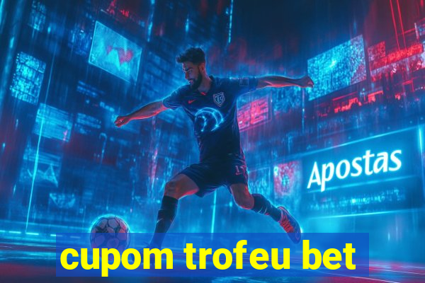 cupom trofeu bet