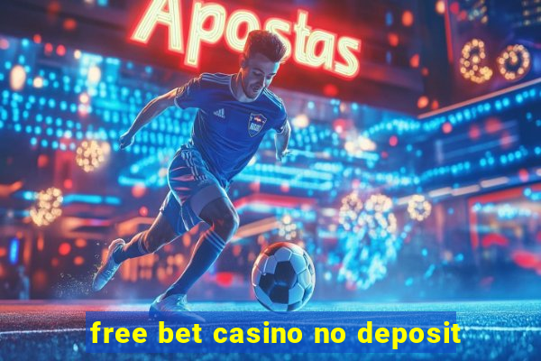 free bet casino no deposit