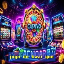 jogo do kwai que ganha dinheiro