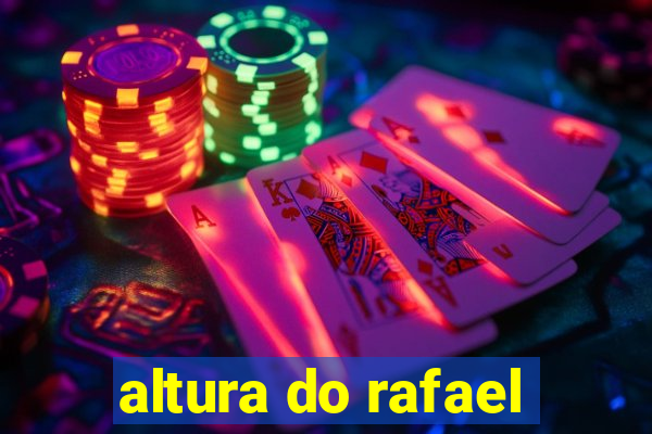 altura do rafael