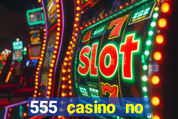 555 casino no deposit bonus