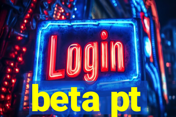 beta pt