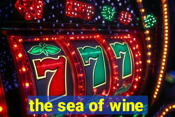 the sea of wine