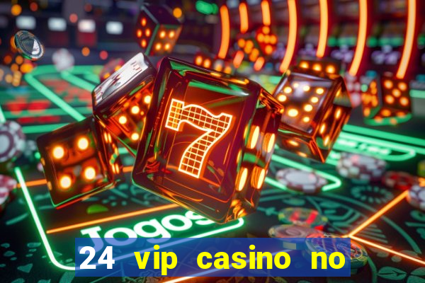 24 vip casino no deposit bonus