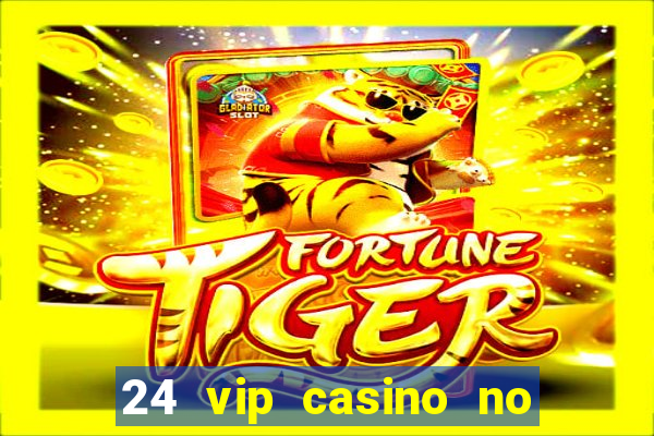 24 vip casino no deposit bonus