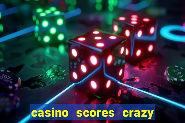 casino scores crazy time a