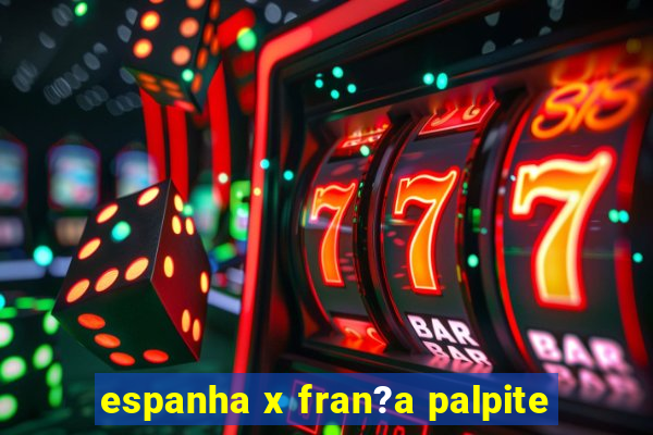 espanha x fran?a palpite