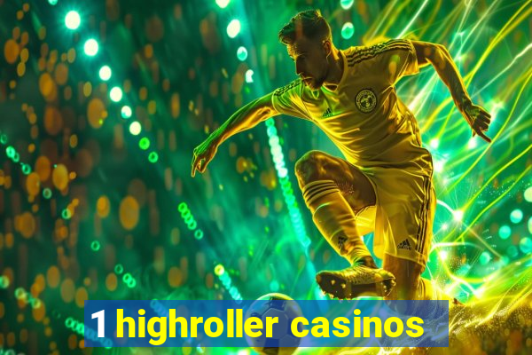 1 highroller casinos