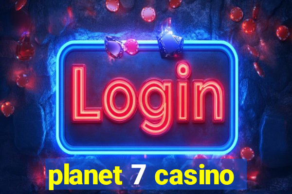 planet 7 casino