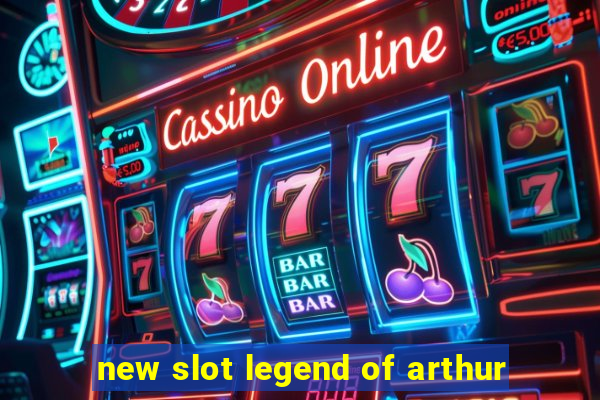 new slot legend of arthur