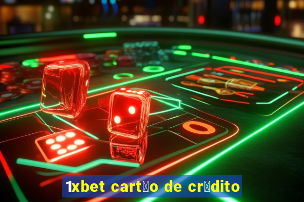 1xbet cart茫o de cr茅dito