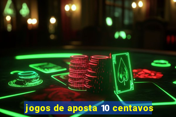 jogos de aposta 10 centavos