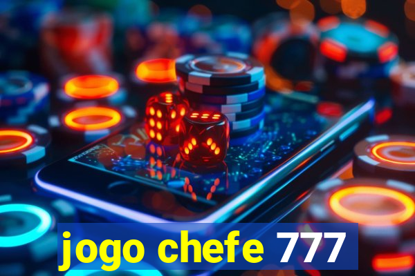 jogo chefe 777