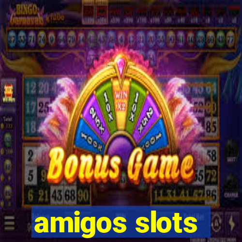 amigos slots