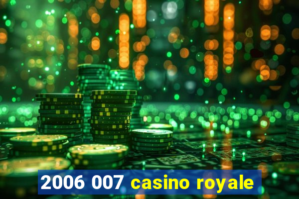 2006 007 casino royale