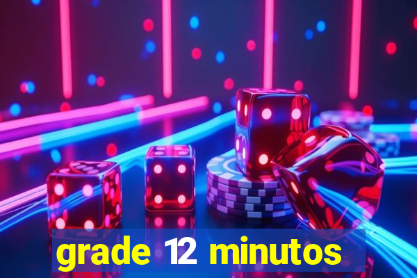 grade 12 minutos