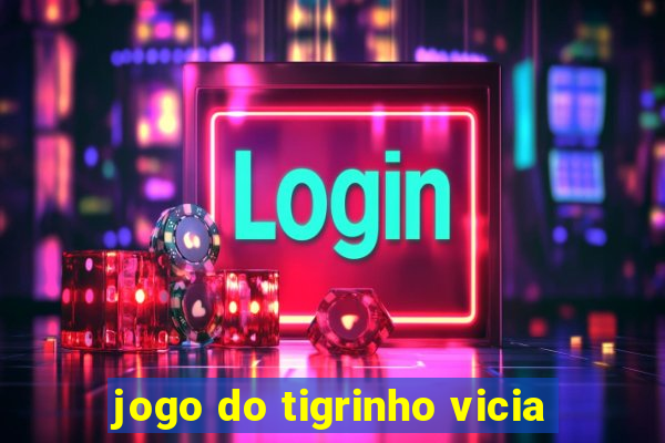 jogo do tigrinho vicia